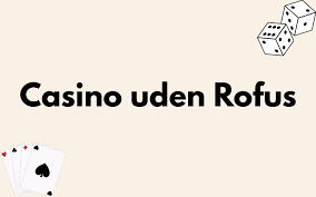 Online Casino Uden ROFUS - Spil Uden Begrænsninger Online Casino Uden ROFUS - Spil Uden Begrænsninger